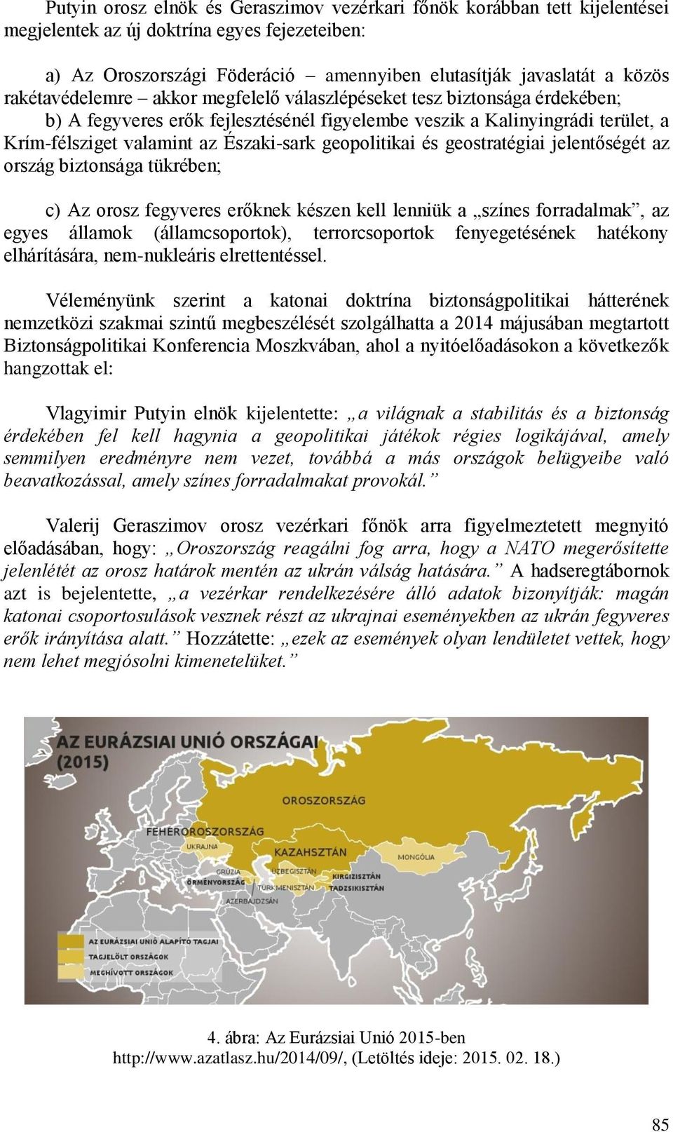 geopolitikai és geostratégiai jelentőségét az ország biztonsága tükrében; c) Az orosz fegyveres erőknek készen kell lenniük a színes forradalmak, az egyes államok (államcsoportok), terrorcsoportok