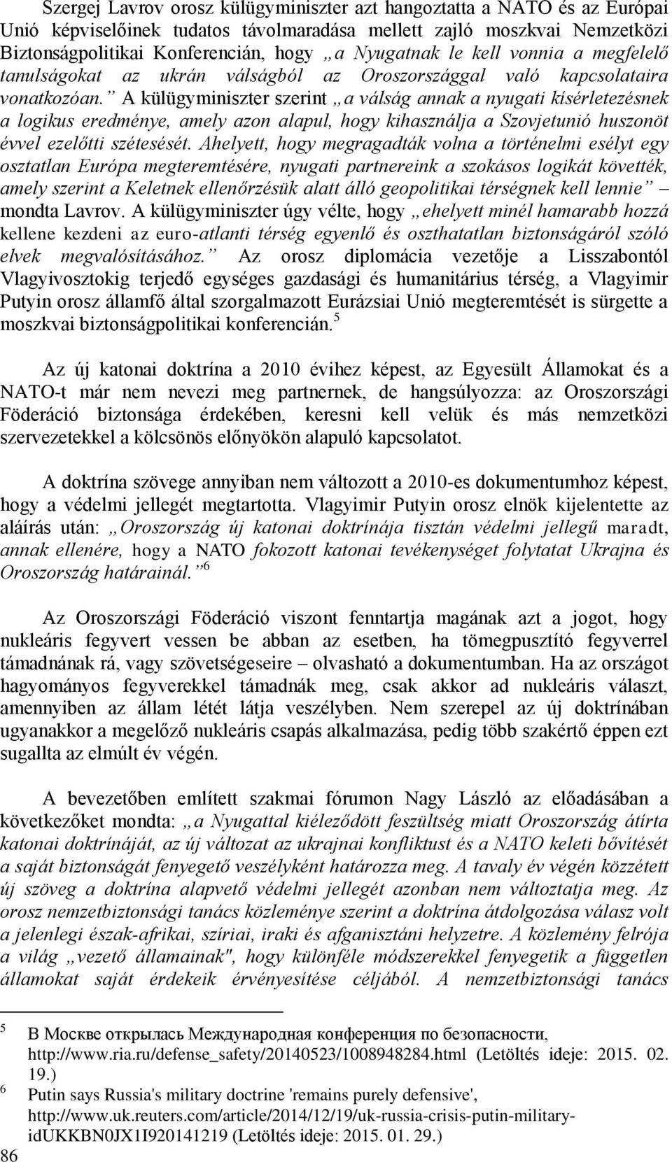 A külügyminiszter szerint a válság annak a nyugati kísérletezésnek a logikus eredménye, amely azon alapul, hogy kihasználja a Szovjetunió huszonöt évvel ezelőtti szétesését.