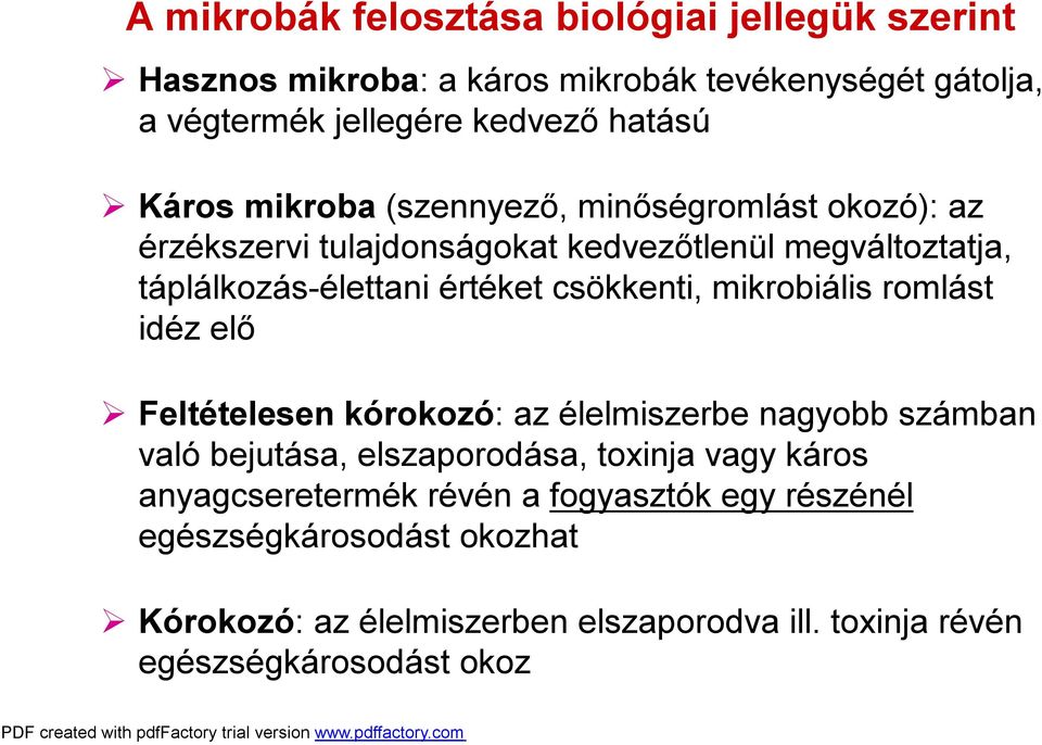 csökkenti, mikrobiális romlást idéz elő Feltételesen kórokozó: az élelmiszerbe nagyobb számban való bejutása, elszaporodása, toxinja vagy káros