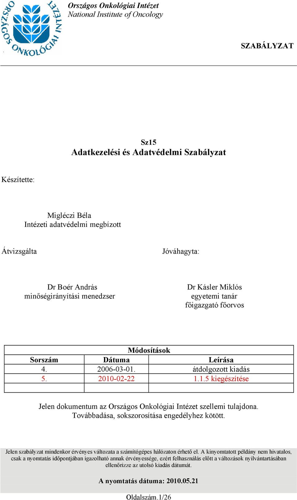 átdolgozott kiadás 5. 2010-02-22 1.1.5 kiegészítése Jelen dokumentum az Országos Onkológiai Intézet szellemi tulajdona. Továbbadása, sokszorosítása engedélyhez kötött.