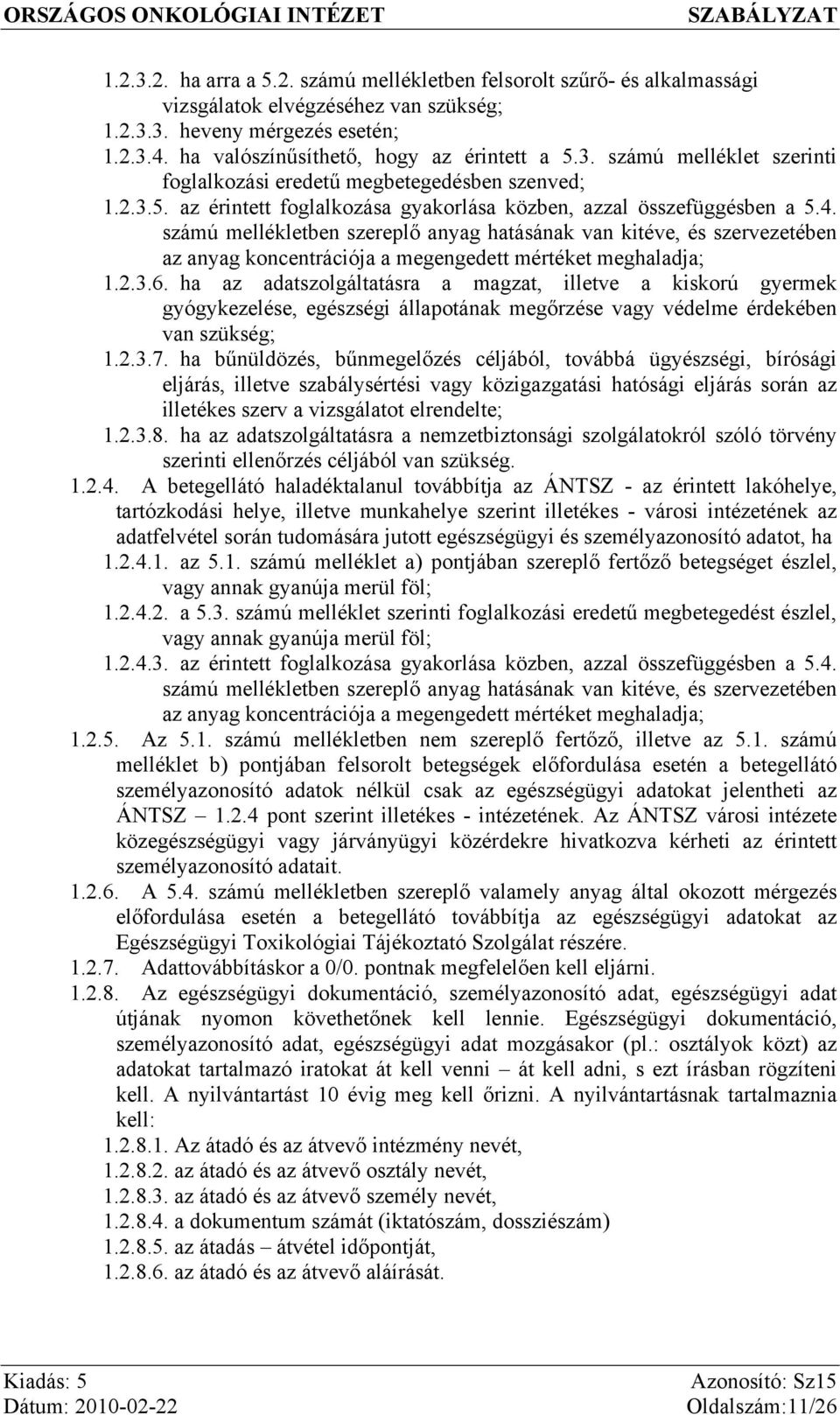 számú mellékletben szereplő anyag hatásának van kitéve, és szervezetében az anyag koncentrációja a megengedett mértéket meghaladja; 1.2.3.6.