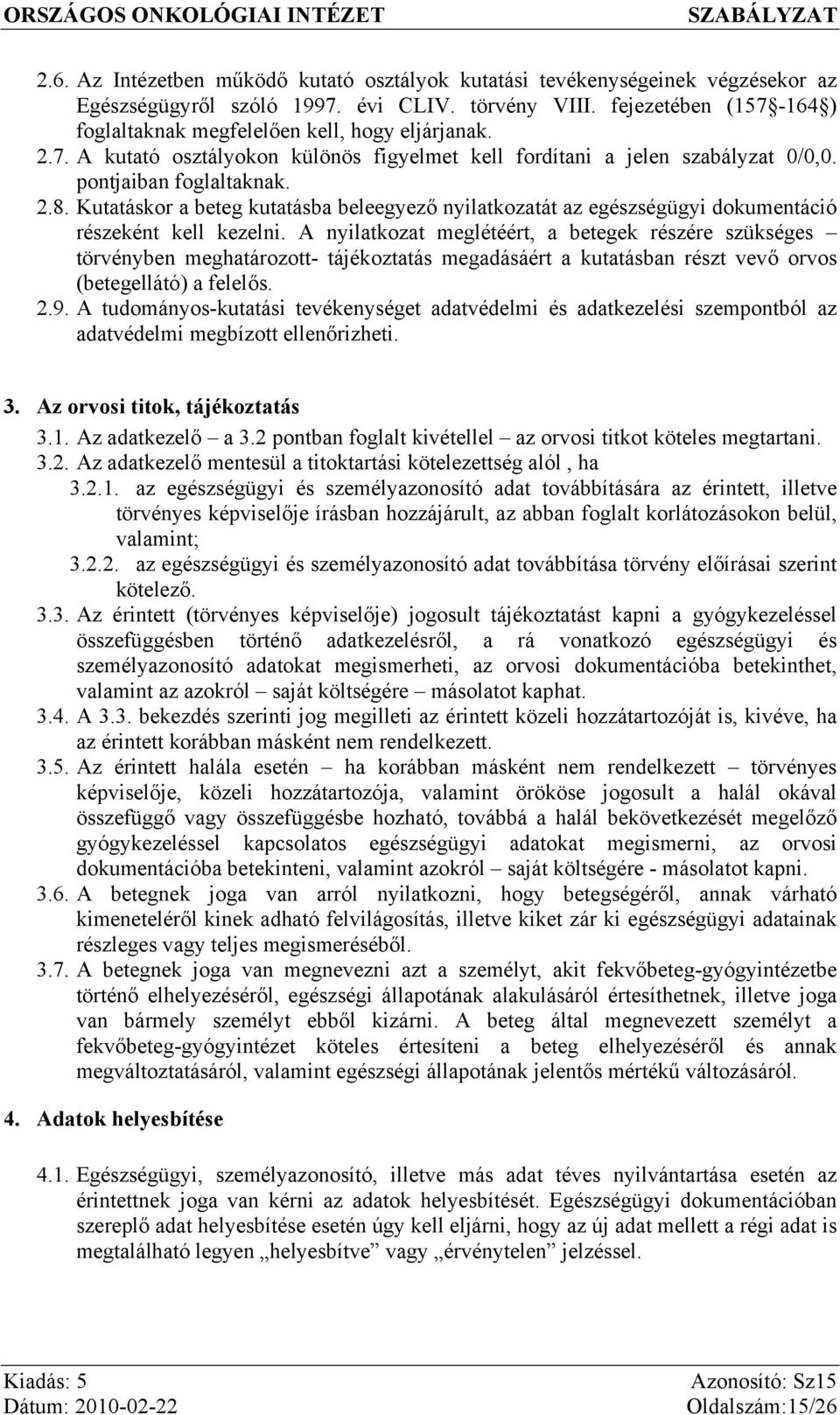 Kutatáskor a beteg kutatásba beleegyező nyilatkozatát az egészségügyi dokumentáció részeként kell kezelni.