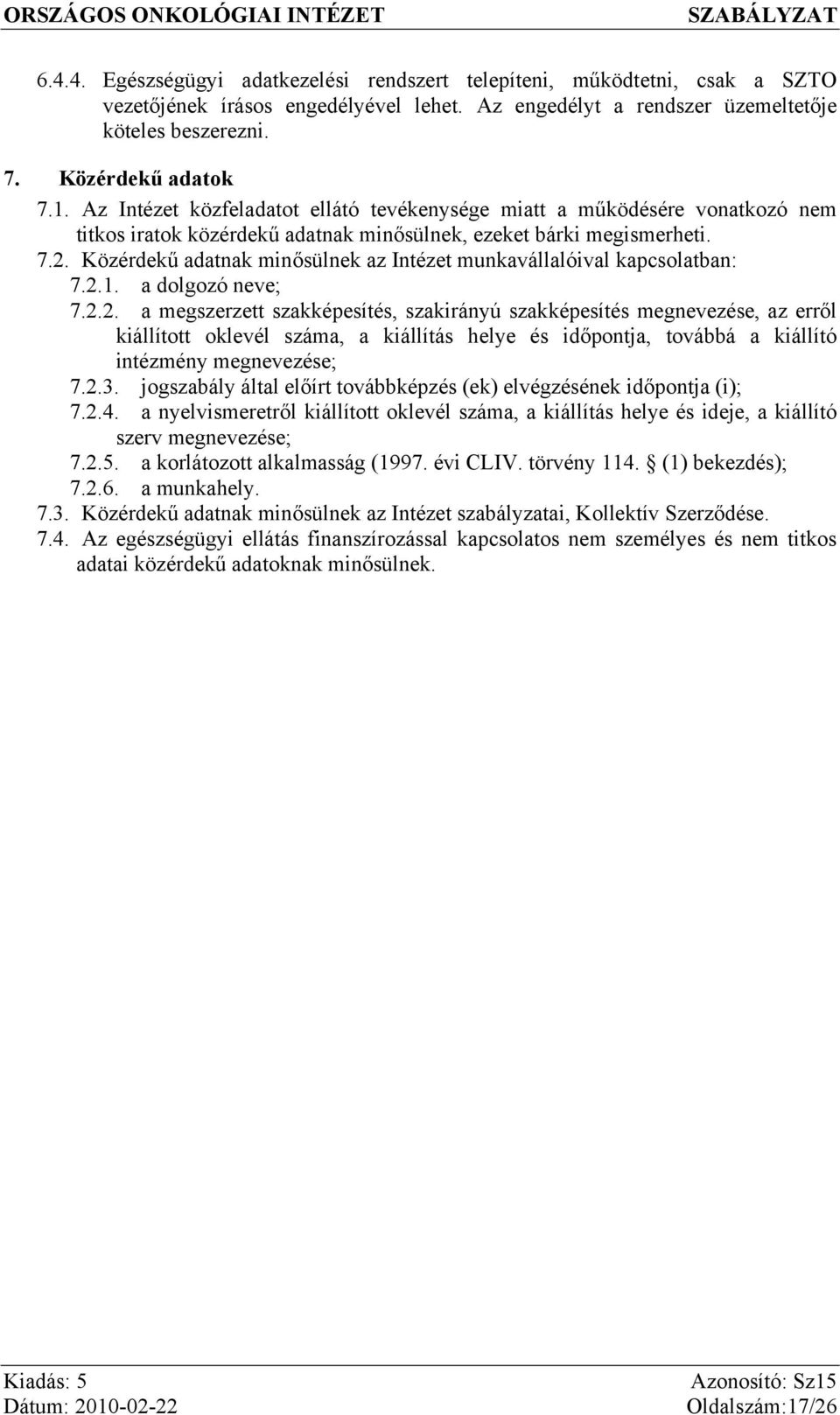 Közérdekű adatnak minősülnek az Intézet munkavállalóival kapcsolatban: 7.2.