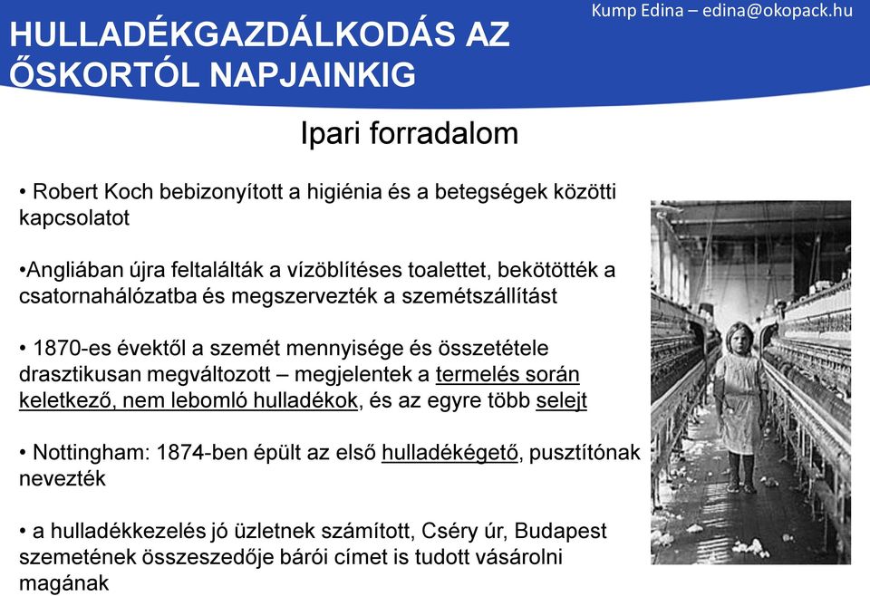 megváltozott megjelentek a termelés során keletkező, nem lebomló hulladékok, és az egyre több selejt Nottingham: 1874-ben épült az első