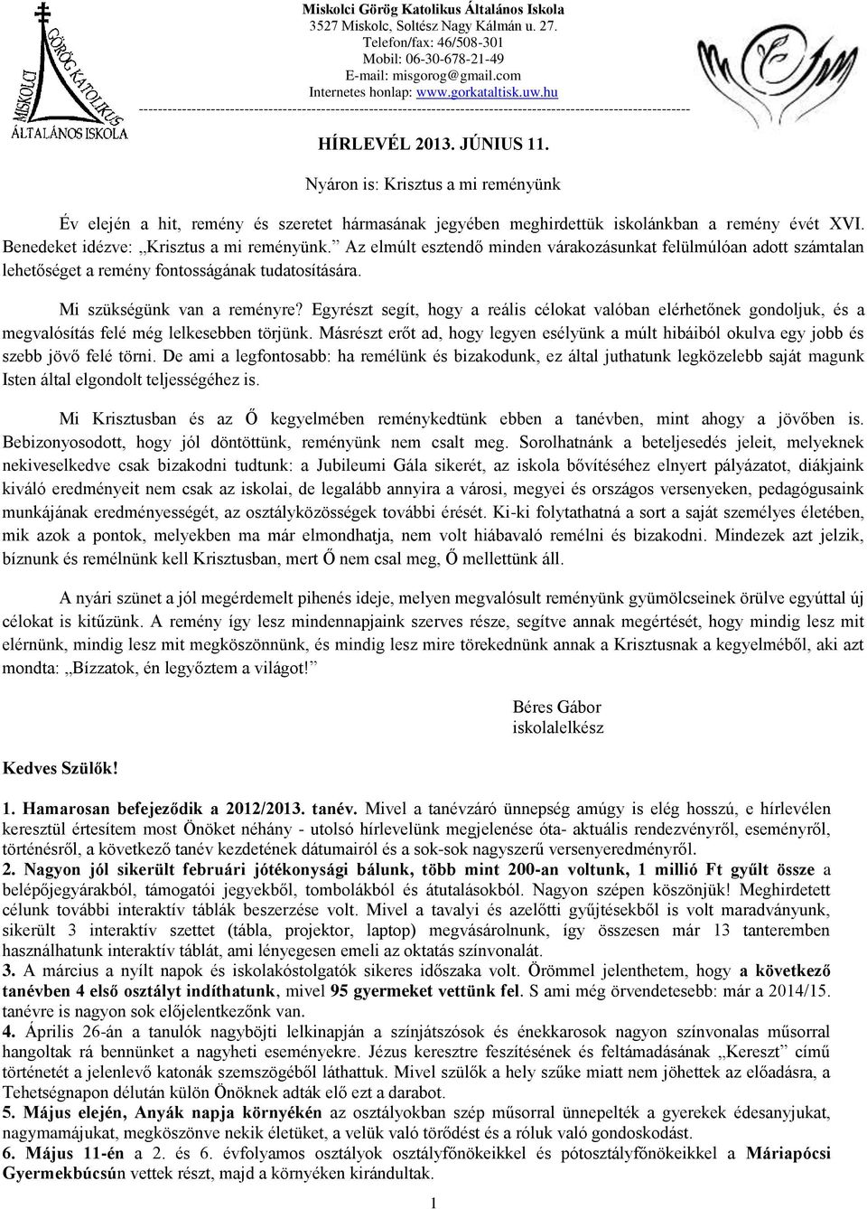 Nyáron is: Krisztus a mi reményünk Év elején a hit, remény és szeretet hármasának jegyében meghirdettük iskolánkban a remény évét XVI. Benedeket idézve: Krisztus a mi reményünk.