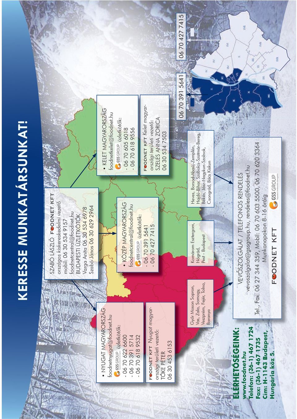 , Fax: 06 27 344 359, Mobil: 06 70 603 5500, 06 70 620 3364 Munkanapokon 8-16 óráig 06 70 391 5641 Kelet magyarországi területi vezeto : SZELES ANNA ZORICA 06 30 534 7503 VEVO SZOLGÁLAT / TELEFONOS