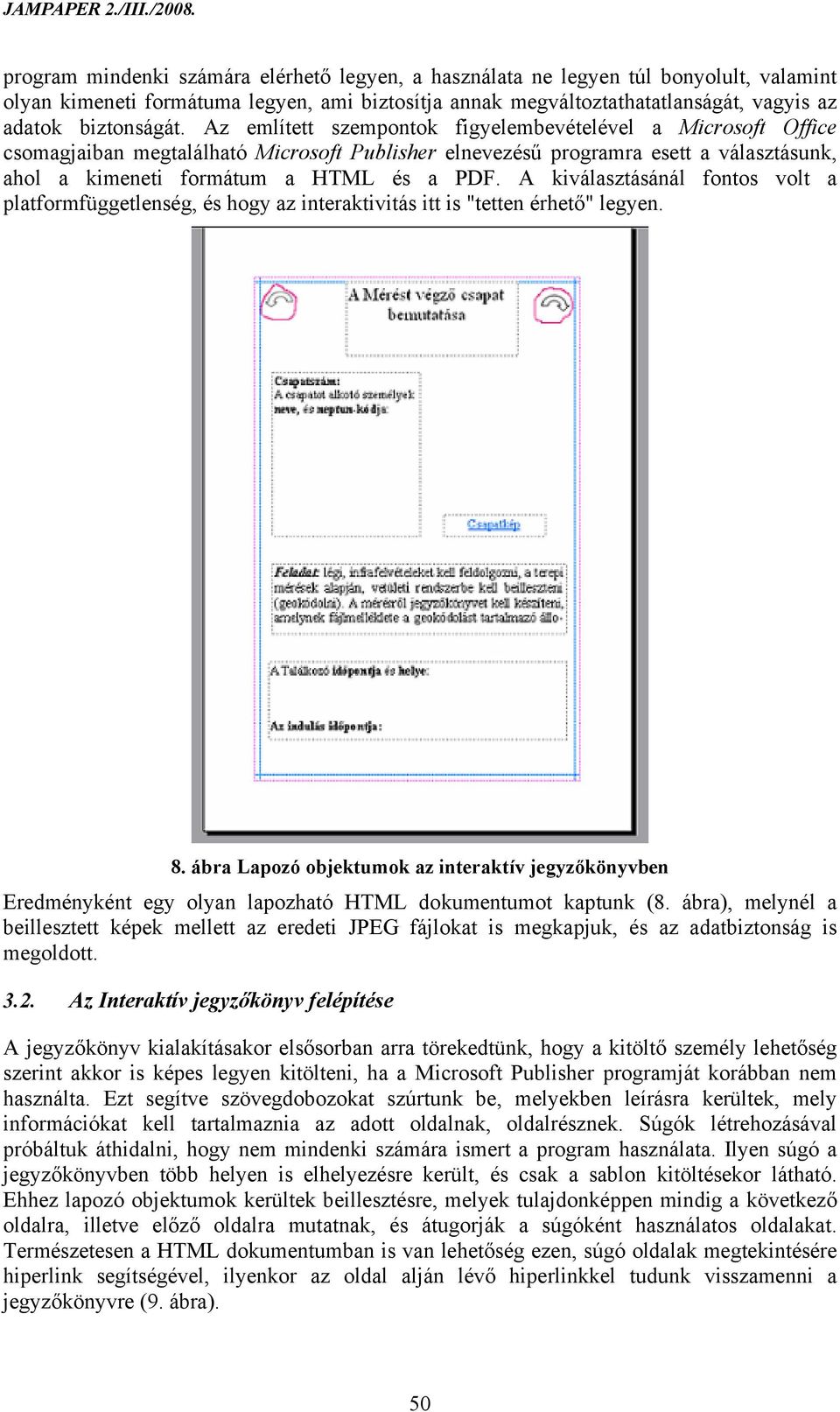 A kiválasztásánál fontos volt a platformfüggetlenség, és hogy az interaktivitás itt is "tetten érhető" legyen. 8.