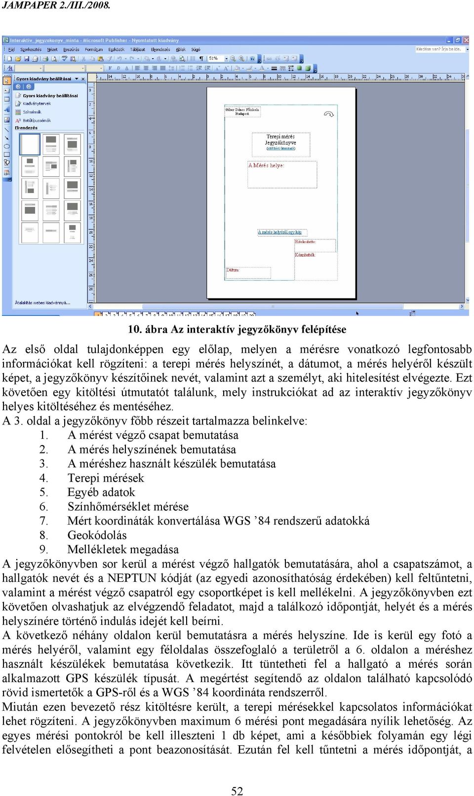 Ezt követően egy kitöltési útmutatót találunk, mely instrukciókat ad az interaktív jegyzőkönyv helyes kitöltéséhez és mentéséhez. A 3. oldal a jegyzőkönyv főbb részeit tartalmazza belinkelve: 1.