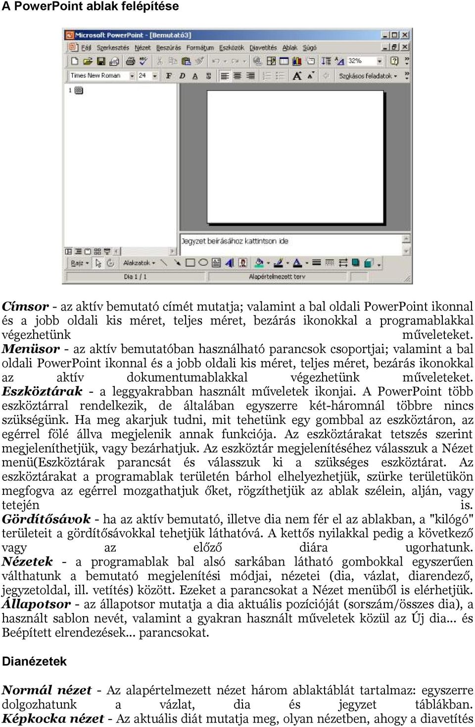 Menüsor - az aktív bemutatóban használható parancsok csoportjai; valamint a bal oldali PowerPoint ikonnal és a jobb oldali kis méret, teljes méret, bezárás ikonokkal az aktív dokumentumablakkal 