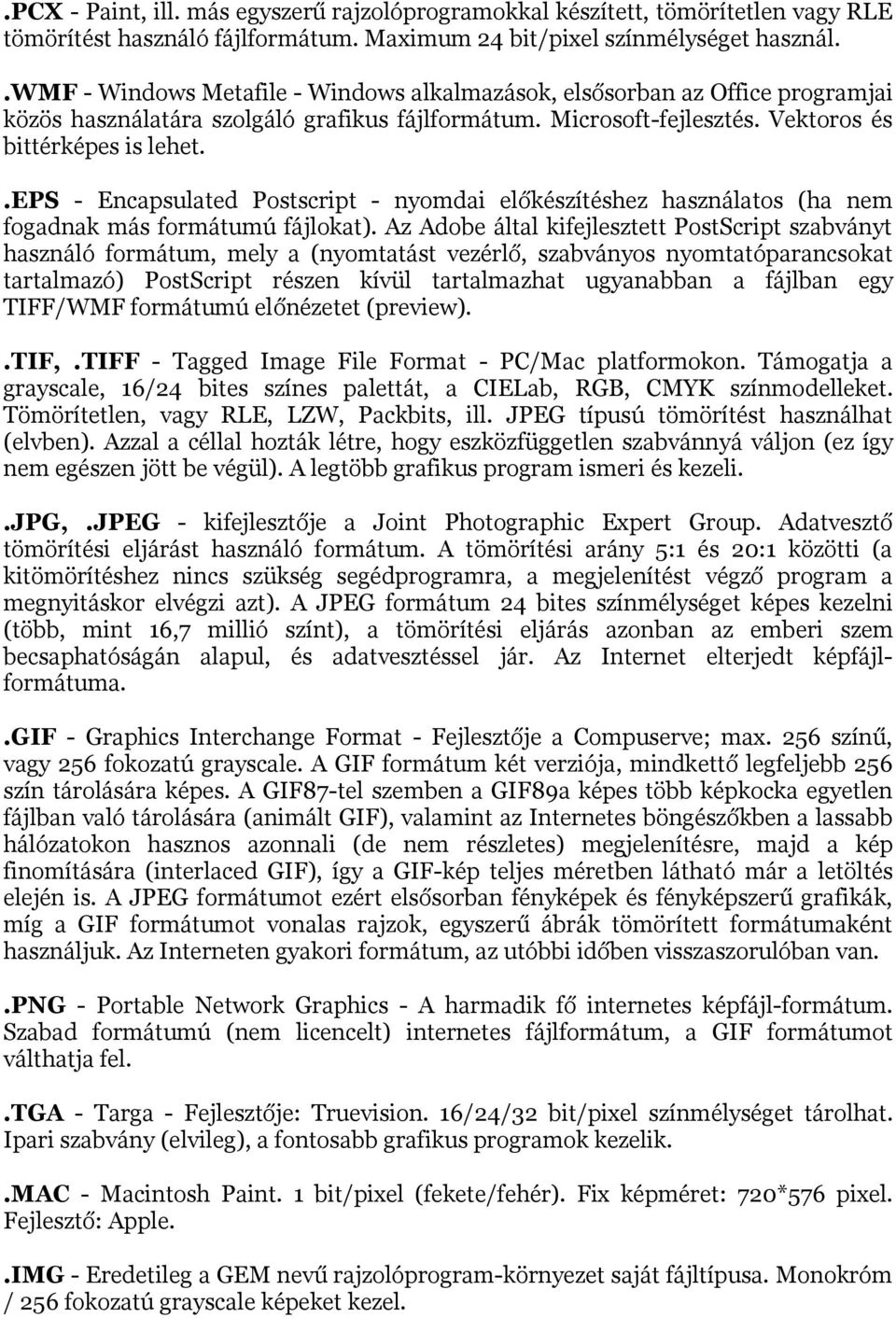 .eps - Encapsulated Postscript - nyomdai előkészítéshez használatos (ha nem fogadnak más formátumú fájlokat).