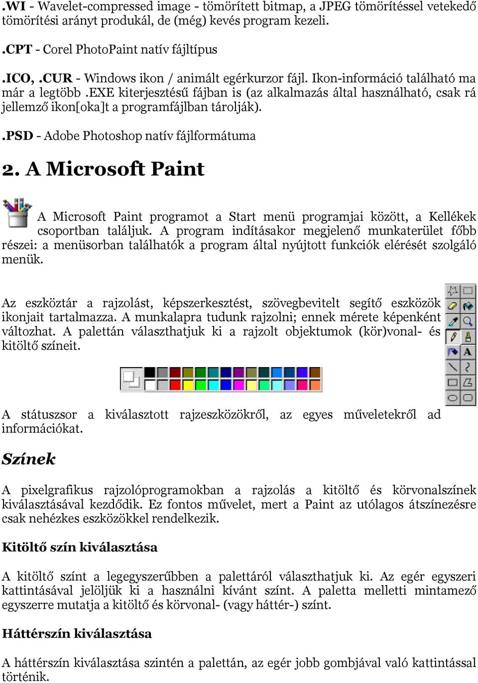 exe kiterjesztésű fájban is (az alkalmazás által használható, csak rá jellemző ikon[oka]t a programfájlban tárolják)..psd - Adobe Photoshop natív fájlformátuma 2.