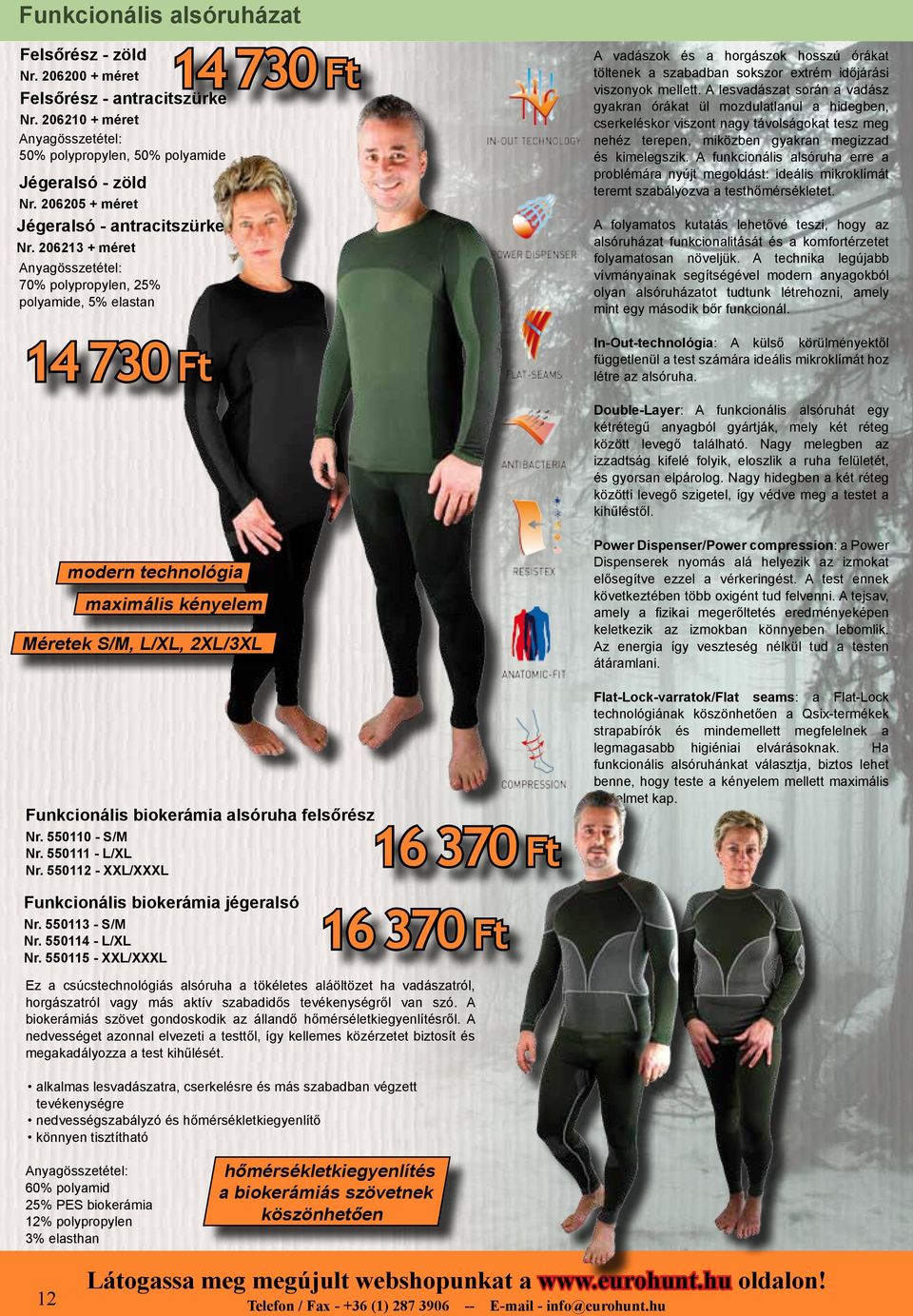 206213 + méret Anyagösszetétel: 70% polypropylen, 25% polyamide, 5% elastan 14 730 Ft modern technológia 14 730 Ft maximális kényelem Méretek S/M, L/XL, 2XL/3XL Funkcionális biokerámia alsóruha