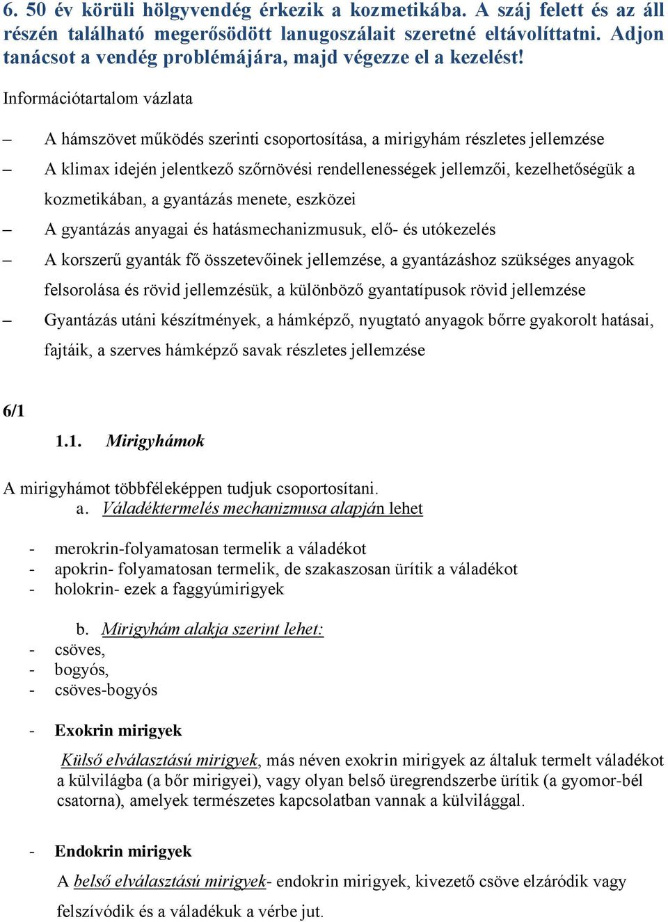 Információtartalom vázlata A hámszövet működés szerinti csoportosítása, a mirigyhám részletes jellemzése A klimax idején jelentkező szőrnövési rendellenességek jellemzői, kezelhetőségük a