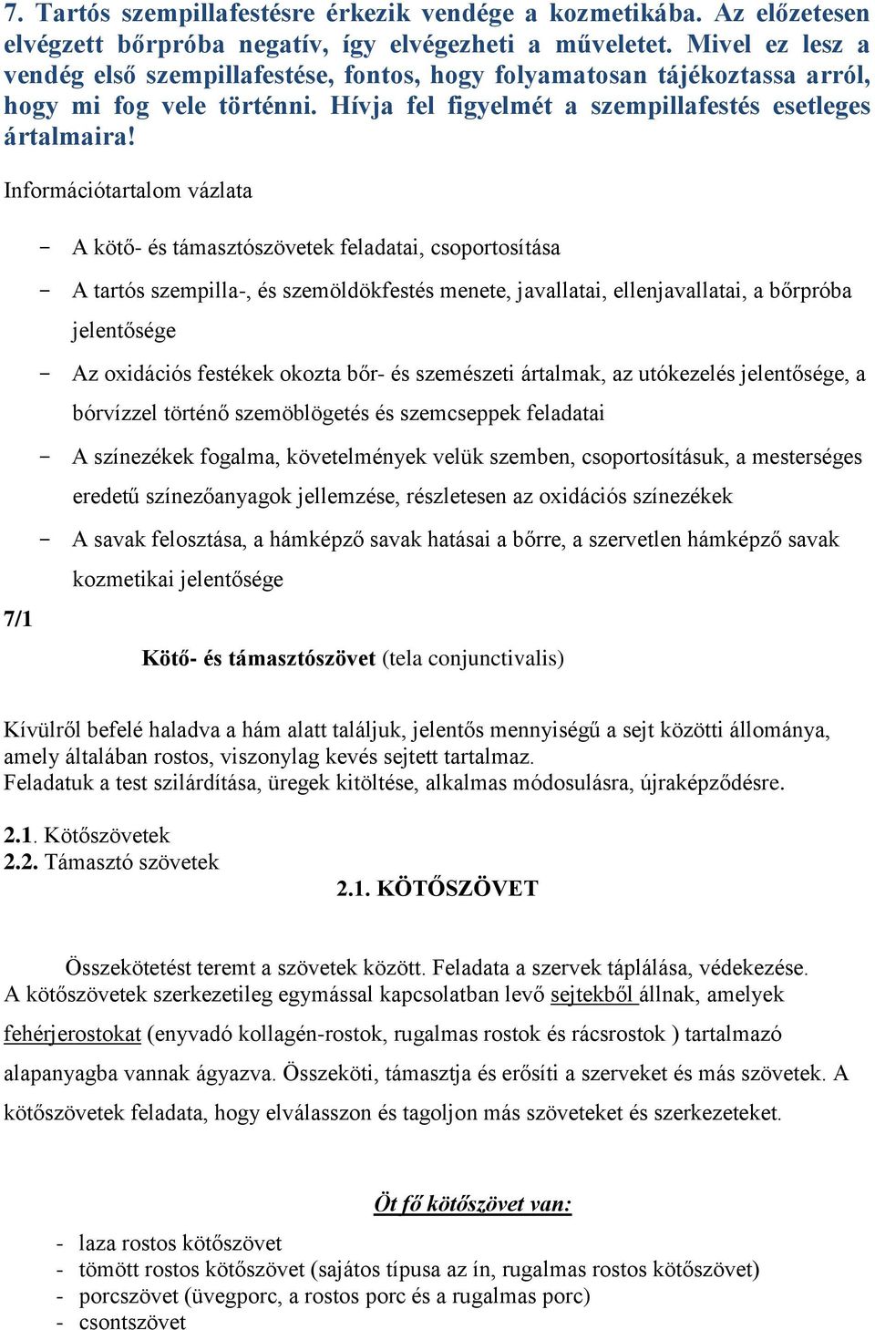 Információtartalom vázlata 7/1 - A kötő- és támasztószövetek feladatai, csoportosítása - A tartós szempilla-, és szemöldökfestés menete, javallatai, ellenjavallatai, a bőrpróba jelentősége - Az