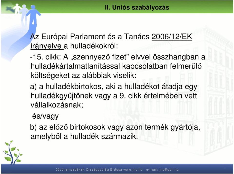 az alábbiak viselik: a) a hulladékbirtokos, aki a hulladékot átadja egy hulladékgyőjtınek vagy a 9.