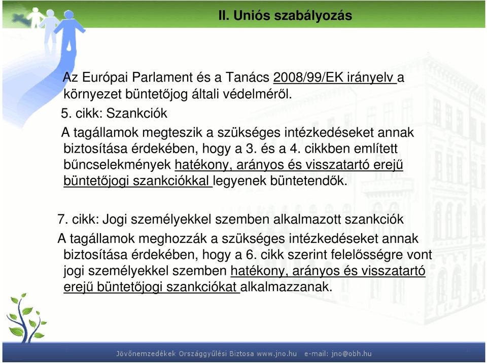 cikkben említett bőncselekmények hatékony, arányos és visszatartó erejő büntetıjogi szankciókkal legyenek büntetendık. 7.