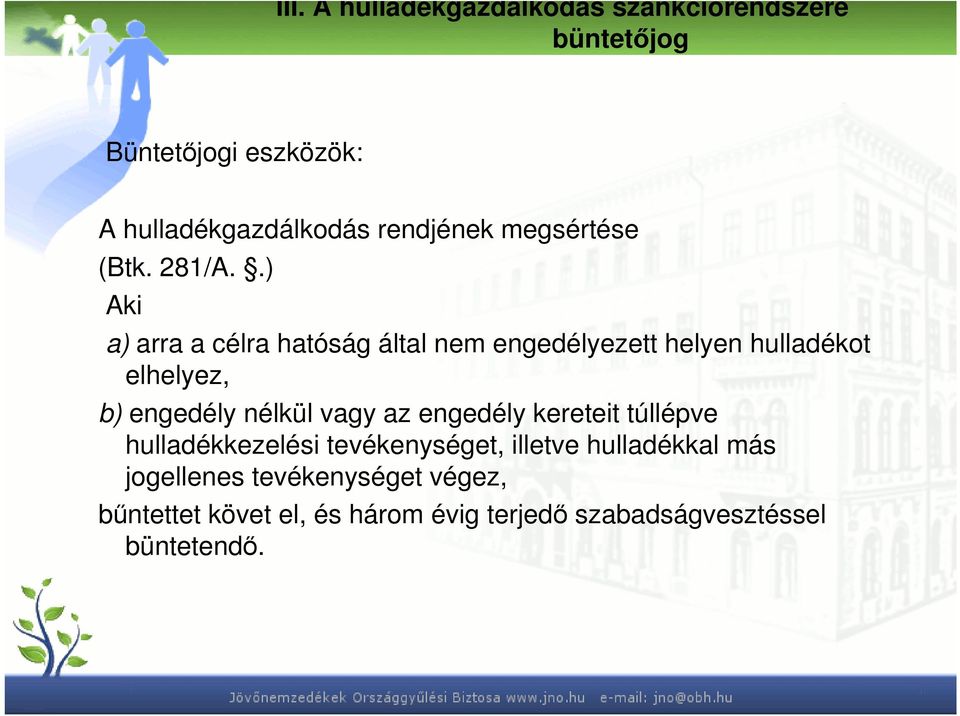 .) Aki a) arra a célra hatóság által nem engedélyezett helyen hulladékot elhelyez, b) engedély nélkül vagy