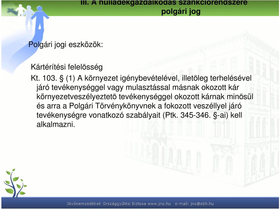 (1) A környezet igénybevételével, illetıleg terhelésével járó tevékenységgel vagy mulasztással másnak