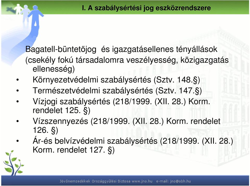 ) Természetvédelmi szabálysértés (Sztv. 147. ) Vízjogi szabálysértés (218/1999. (XII. 28.) Korm. rendelet 125.