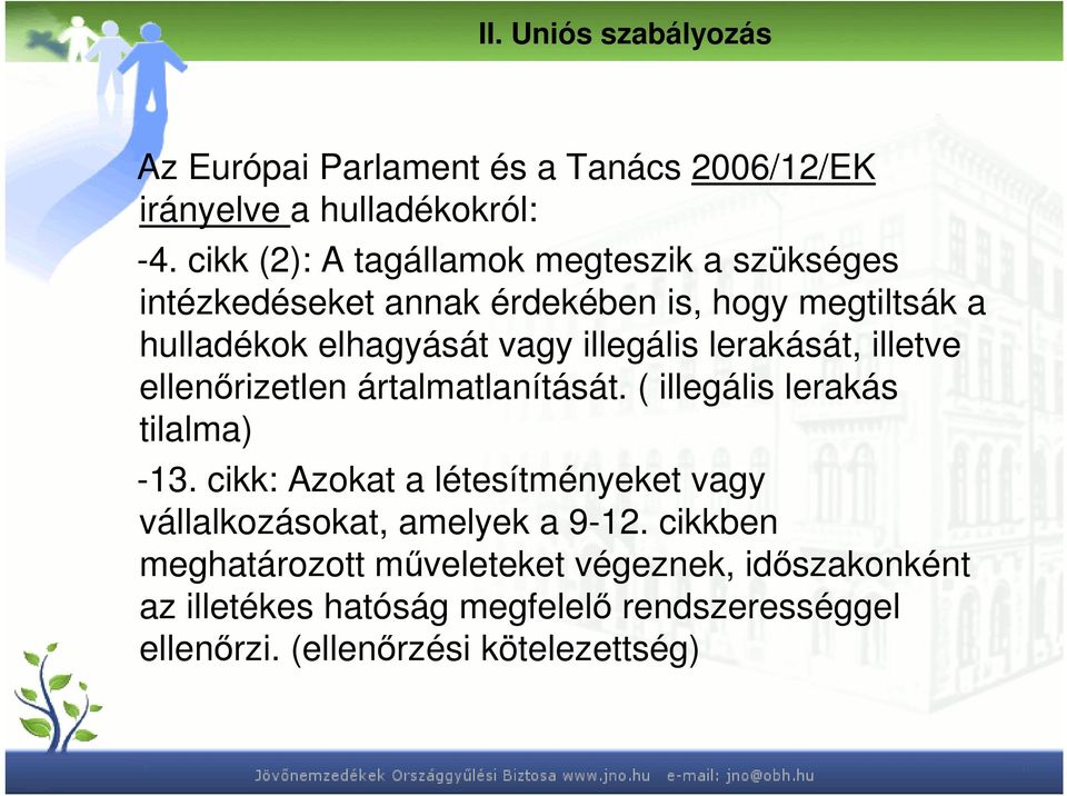 illegális lerakását, illetve ellenırizetlen ártalmatlanítását. ( illegális lerakás tilalma) -13.