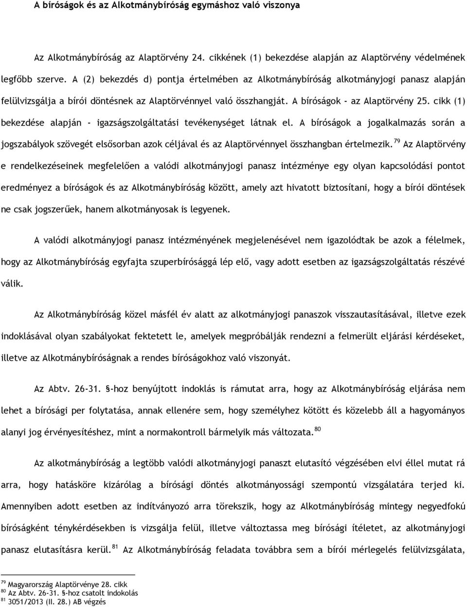 cikk (1) bekezdése alapján - igazságszolgáltatási tevékenységet látnak el.