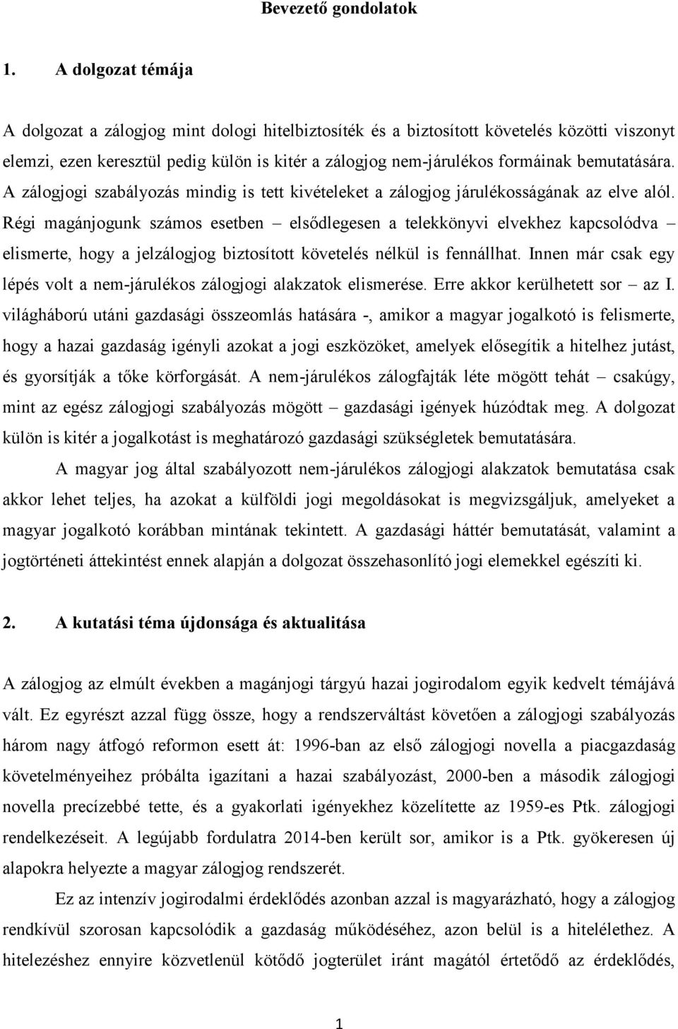 bemutatására. A zálogjogi szabályozás mindig is tett kivételeket a zálogjog járulékosságának az elve alól.