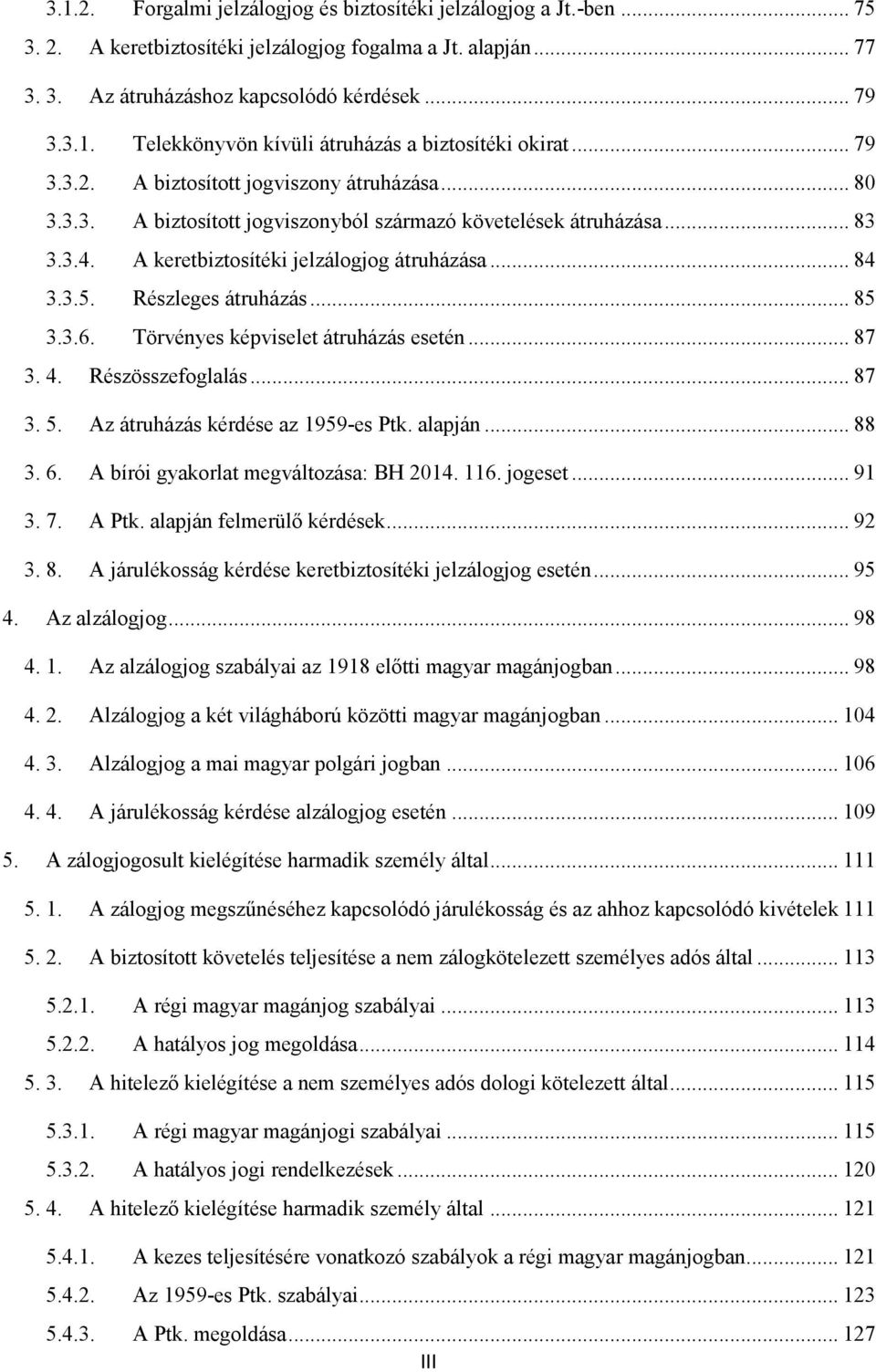 Részleges átruházás... 85 3.3.6. Törvényes képviselet átruházás esetén... 87 3. 4. Részösszefoglalás... 87 3. 5. Az átruházás kérdése az 1959-es Ptk. alapján... 88 3. 6.