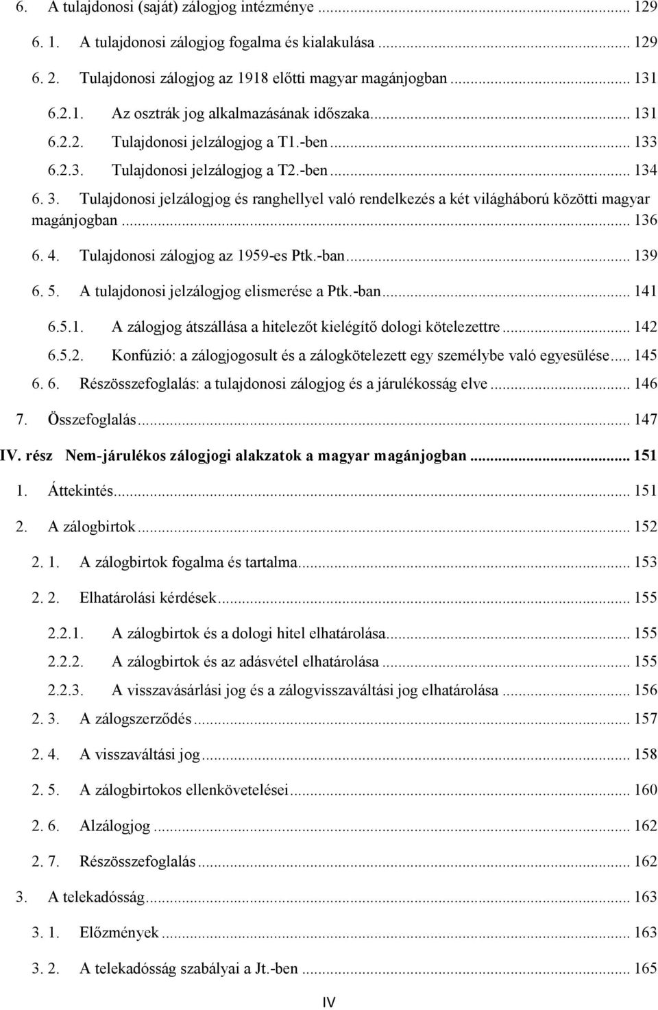 Tulajdonosi jelzálogjog és ranghellyel való rendelkezés a két világháború közötti magyar magánjogban... 136 6. 4. Tulajdonosi zálogjog az 1959-es Ptk.-ban... 139 6. 5.