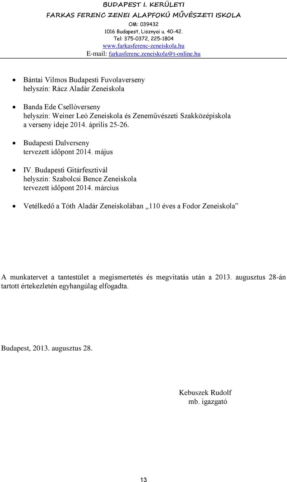 Budapesti Gitárfesztivál helyszín: Szabolcsi Bence Zeneiskola tervezett időpont 2014.