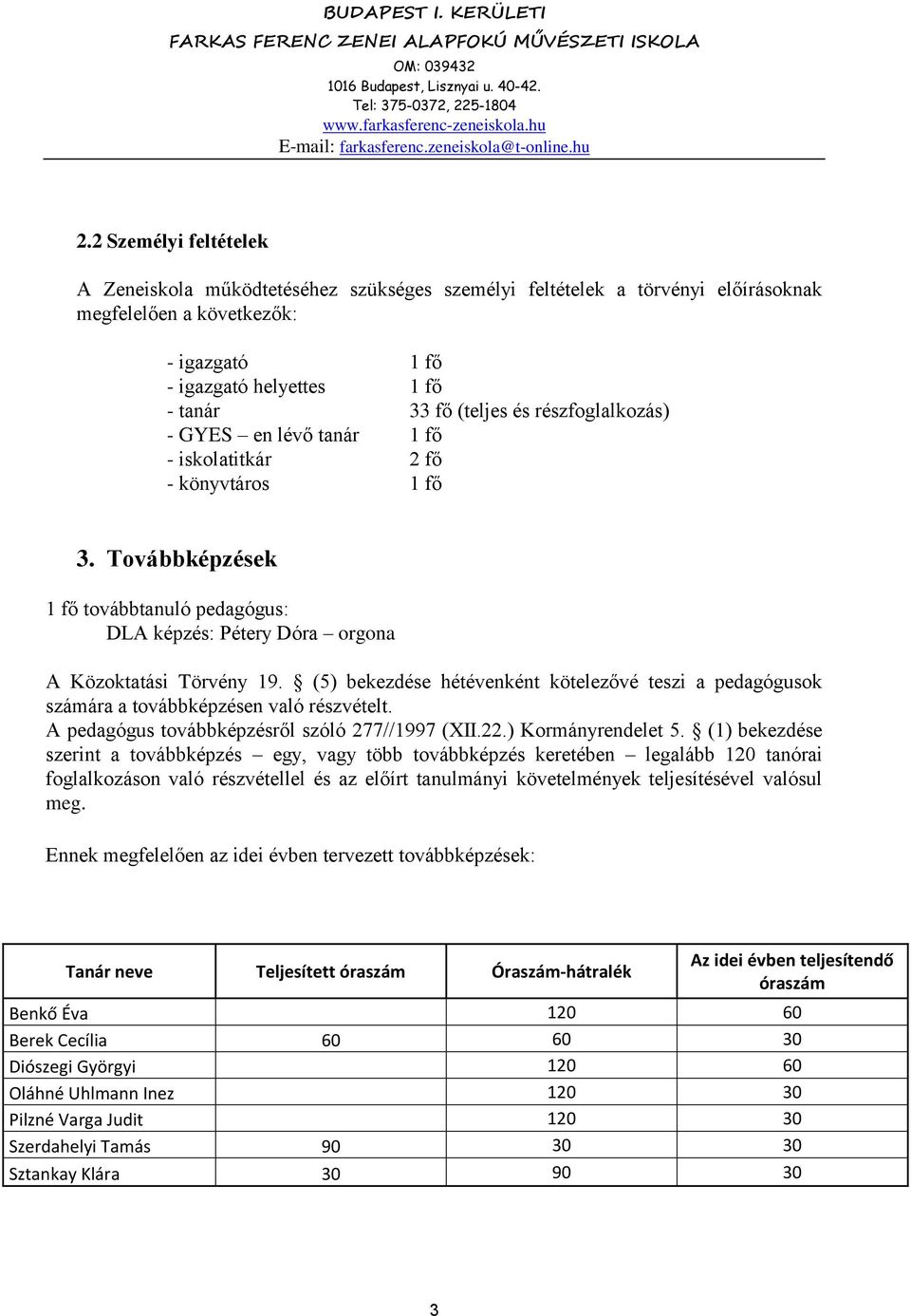 (5) bekezdése hétévenként kötelezővé teszi a pedagógusok számára a továbbképzésen való részvételt. A pedagógus továbbképzésről szóló 277//1997 (XII.22.) Kormányrendelet 5.