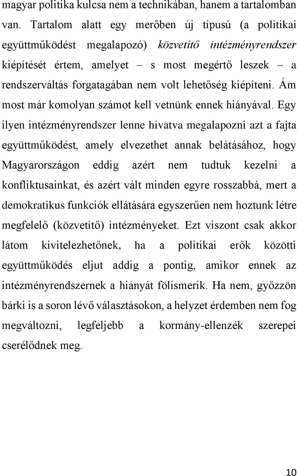 lehetőség kiépíteni. Ám most már komolyan számot kell vetnünk ennek hiányával.