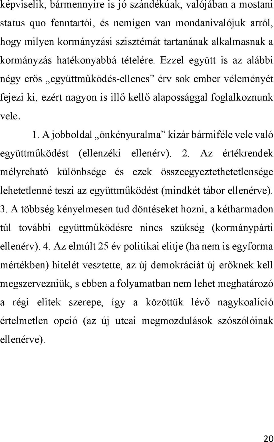 A jobboldal önkényuralma kizár bármiféle vele való együttműködést (ellenzéki ellenérv). 2.