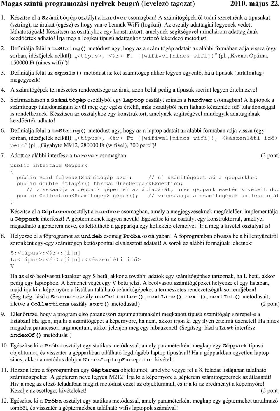 Készítsen az osztályhoz egy konstruktort, amelynek segítségével mindhárom adattagjának kezdőérték adható! Írja meg a logikai típusú adattaghoz tartozó lekérdező metódust! 2.