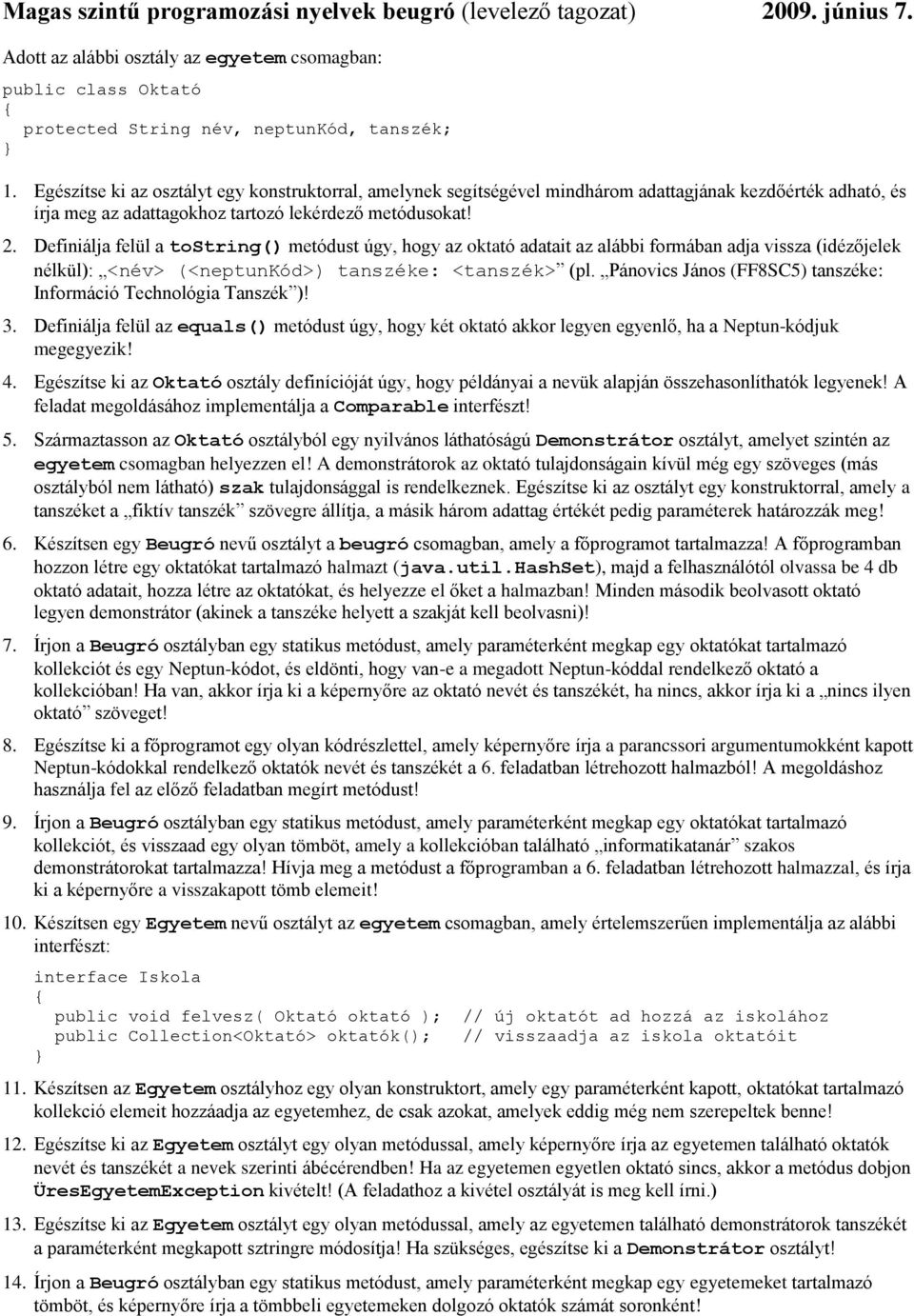 Definiálja felül a tostring() metódust úgy, hogy az oktató adatait az alábbi formában adja vissza (idézőjelek nélkül): <név> (<neptunkód>) tanszéke: <tanszék> (pl.