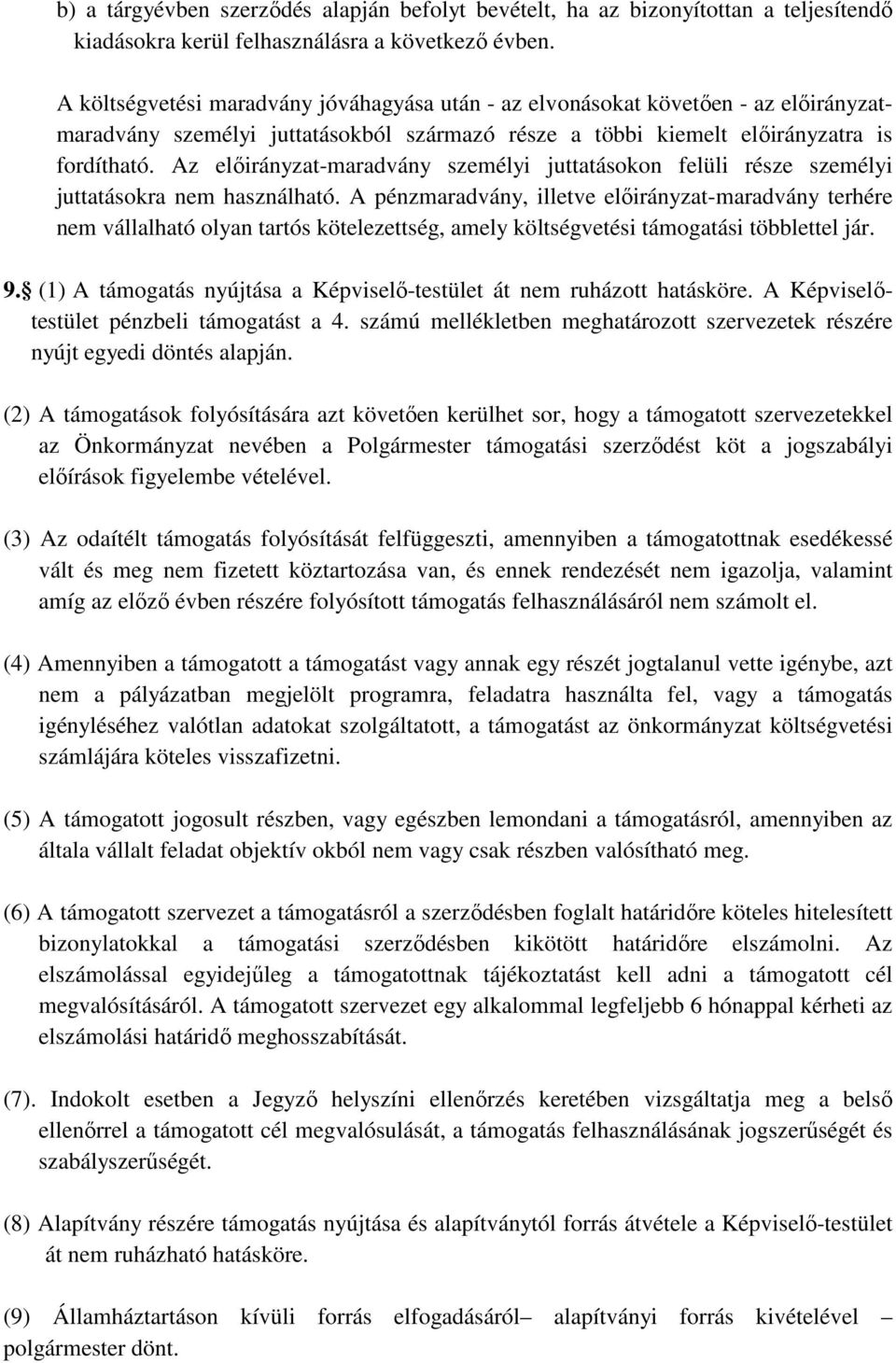 Az előirányzat-maradvány személyi juttatásokon felüli része személyi juttatásokra nem használható.