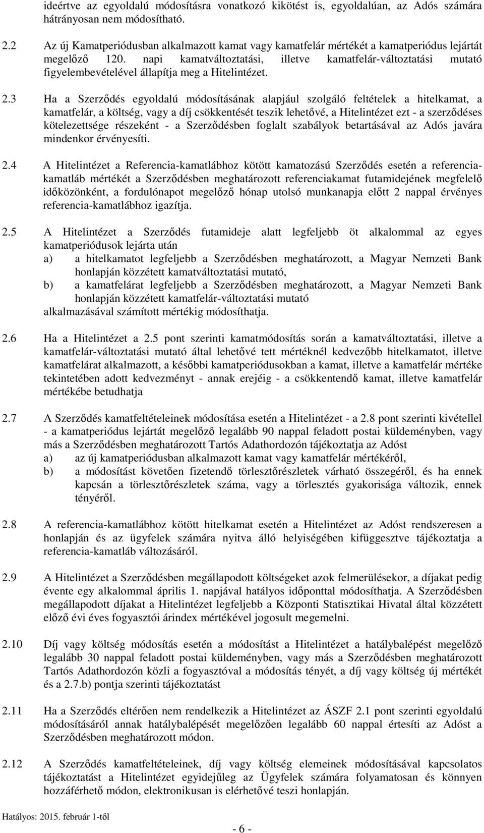 napi kamatváltoztatási, illetve kamatfelár-változtatási mutató figyelembevételével állapítja meg a Hitelintézet. 2.