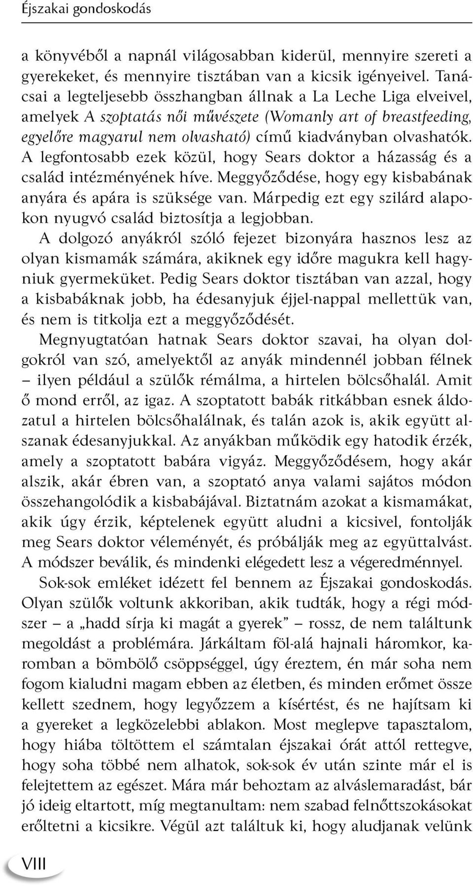 A legfontosabb ezek közül, hogy Sears doktor a házasság és a család intézményének híve. Meggyőződése, hogy egy kisbabának anyára és apára is szüksége van.