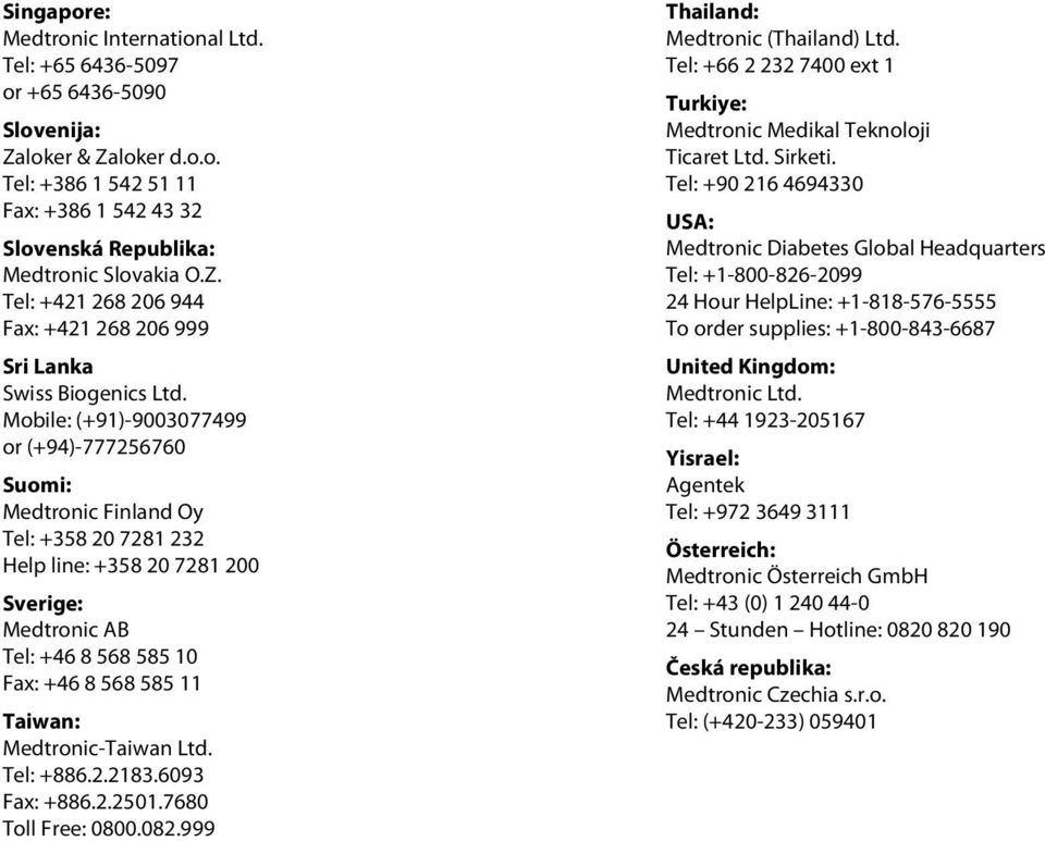 Medtronic-Taiwan Ltd. Tel: +886.2.2183.6093 Fax: +886.2.2501.7680 Toll Free: 0800.082.999 Thailand: Medtronic (Thailand) Ltd.