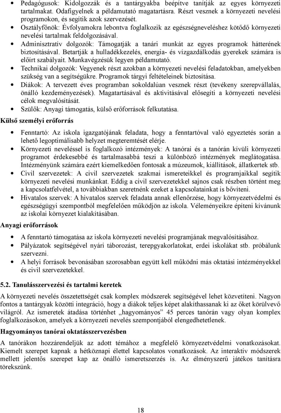 Osztályfőnök: Évfolyamokra lebontva foglalkozik az egészségneveléshez kötődő környezeti nevelési tartalmak feldolgozásával.