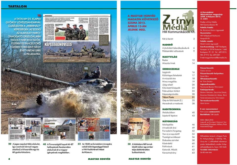 A PILLANATRA. A MAGYAR HONVÉD,, MAGAZIN KÖVETKEZO SZÁMA 2012. ÁPRILIS 13-ÁN JELENIK MEG.