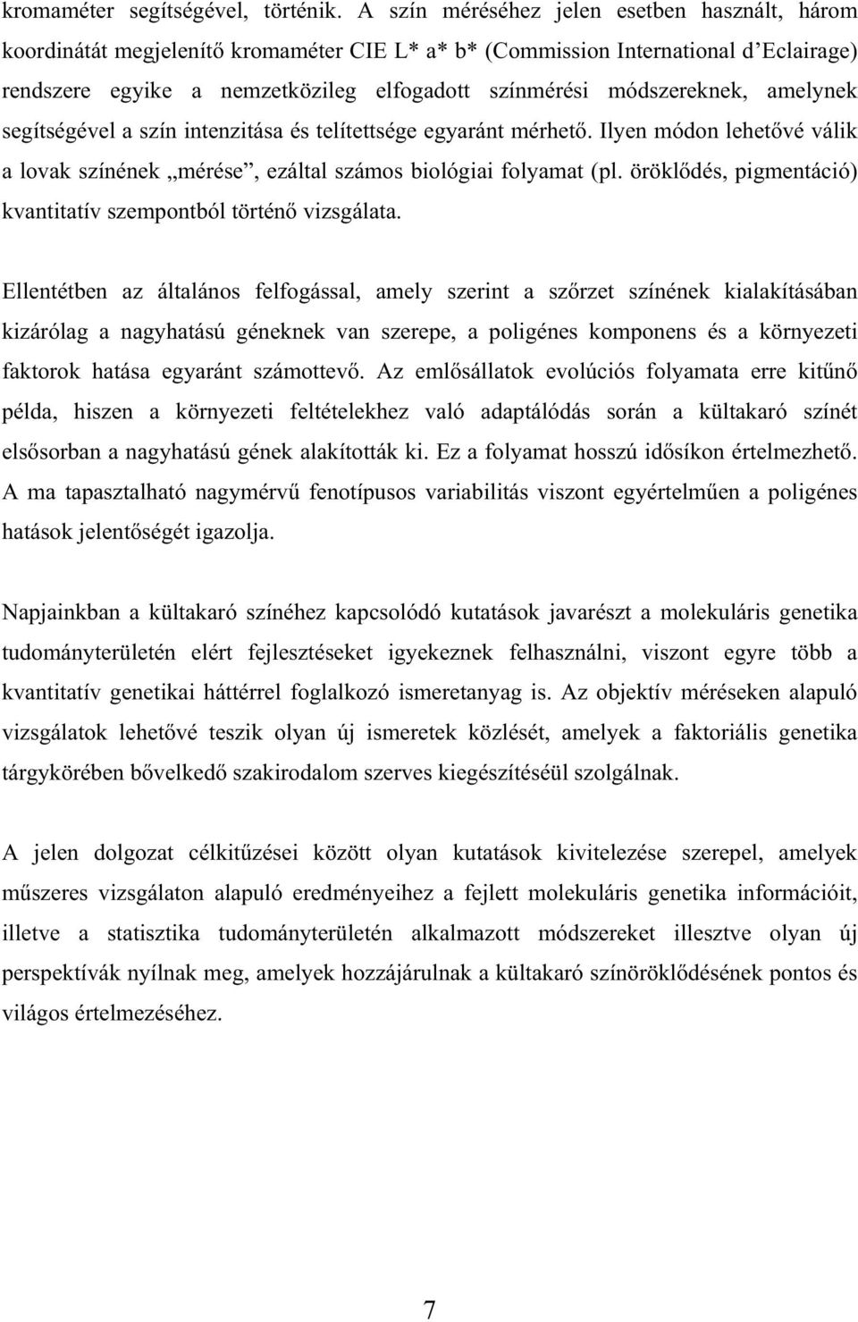 módszereknek, amelynek segítségével a szín intenzitása és telítettsége egyaránt mérhet. Ilyen módon lehet vé válik a lovak színének mérése, ezáltal számos biológiai folyamat (pl.