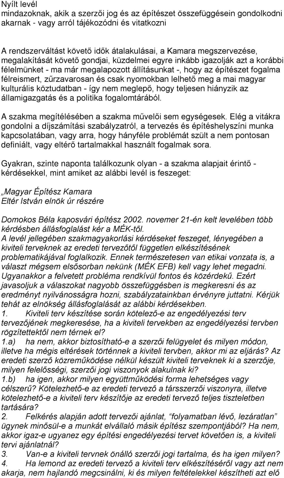 csak nyomokban lelhetõ meg a mai magyar kulturális köztudatban - így nem meglepõ, hogy teljesen hiányzik az államigazgatás és a politika fogalomtárából.