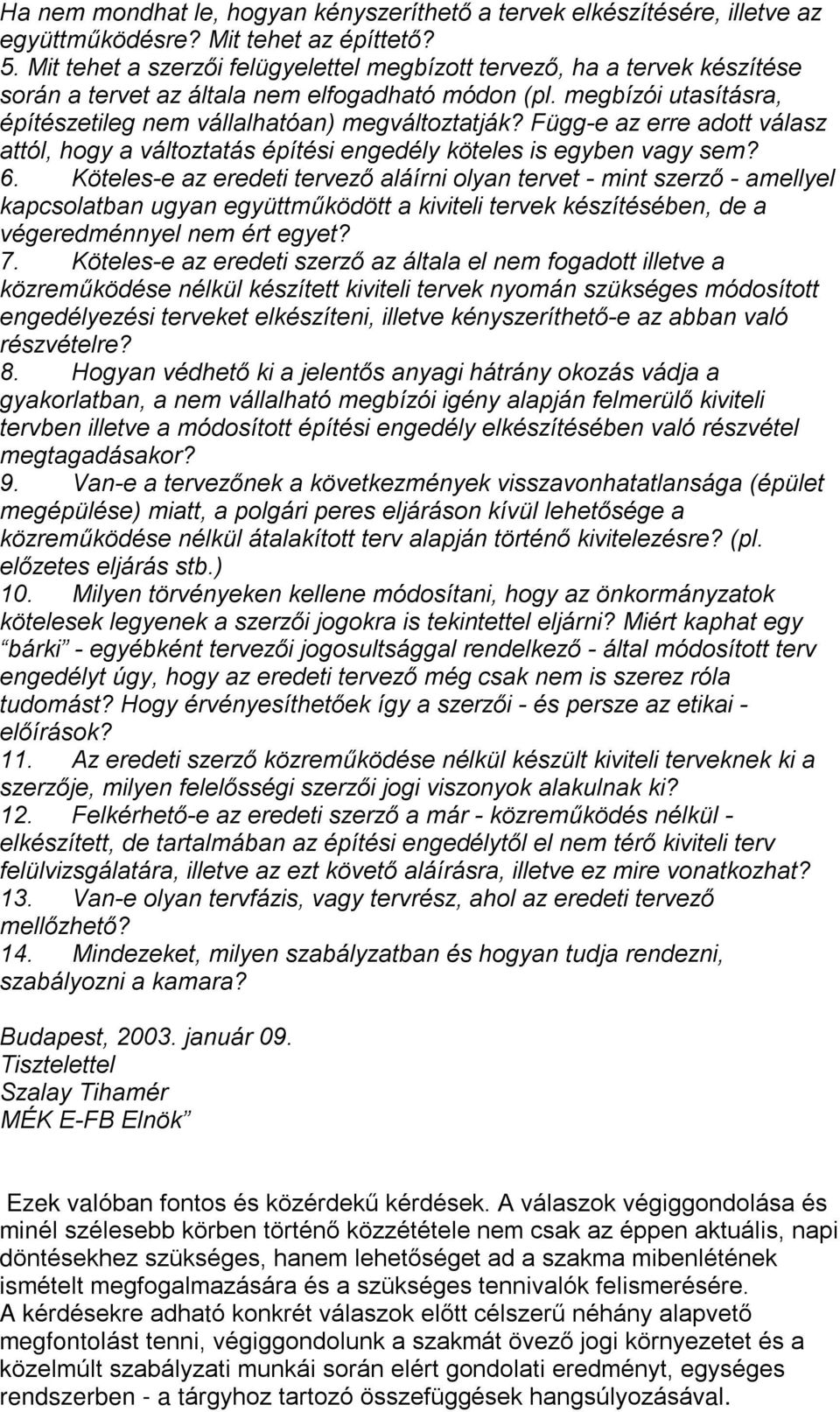 Függ-e az erre adott válasz attól, hogy a változtatás építési engedély köteles is egyben vagy sem? 6.