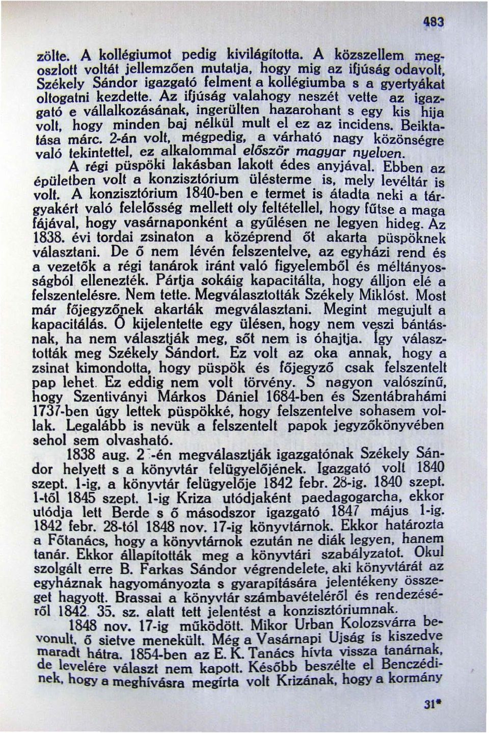 hogy minden baj nélkül mult el ez az incidens. Beiktatása máre. 2-án volt. mégpedig, a várható nagy közönségre való tekintettel. ez alkalommal először magyar nyelven.