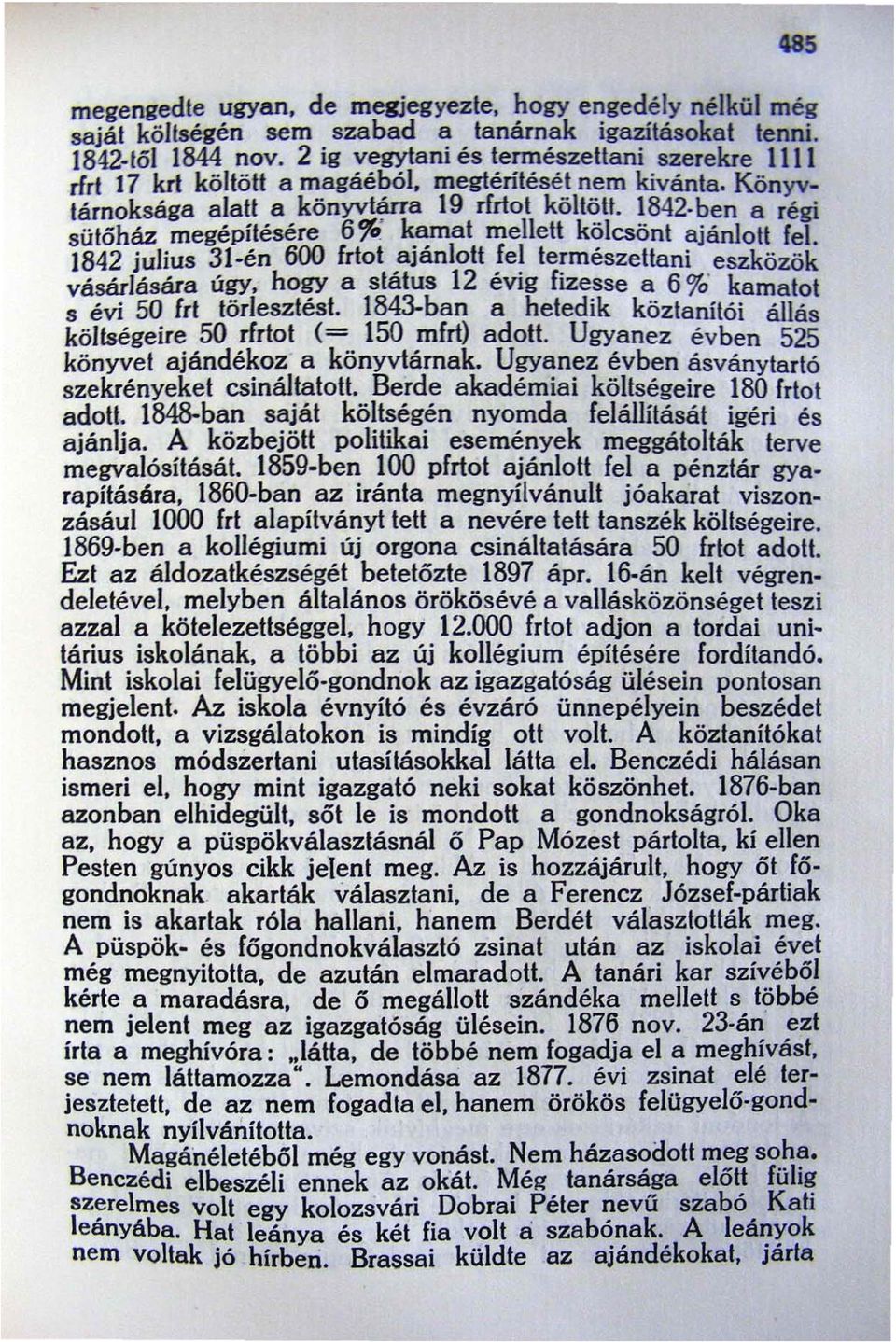 1842 julius 31-én 600 Irtot ajánlott fel természettani eszközök vásárlására úgy. hogy a státus 12 évig fizesse a 6 %' kamatot s évi 50 Irt törlesztést.