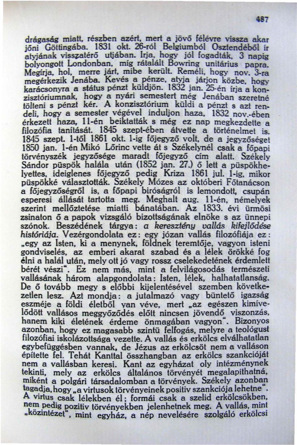 hogy karácsonyra a status penzt küldj on. 1832 Jan. 25-en írja a konzisztóriumnak. hogy a nyári semestert még Jenában szeretné tölteni s pénzt kér. A konzisztórill!u küldi a pénzt s azt rendeli.