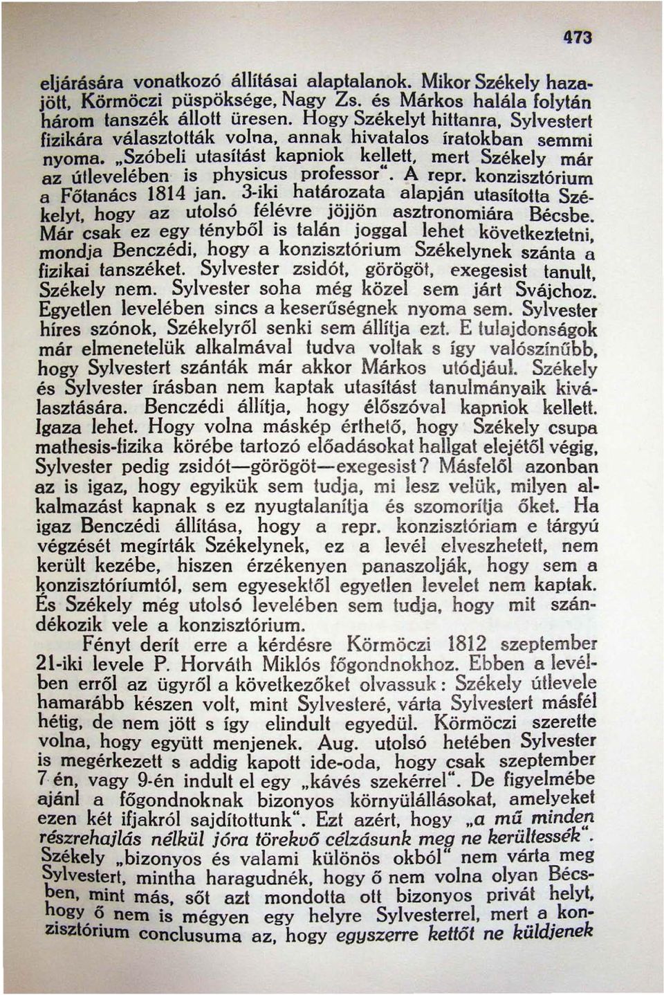 konzisztórium a Főtanács 1814 jan. 3-iki határozata alapján utasította Székelyt, hogy az ut~lsó!él~vre )öjj?n asztronomiára Bécsbe.