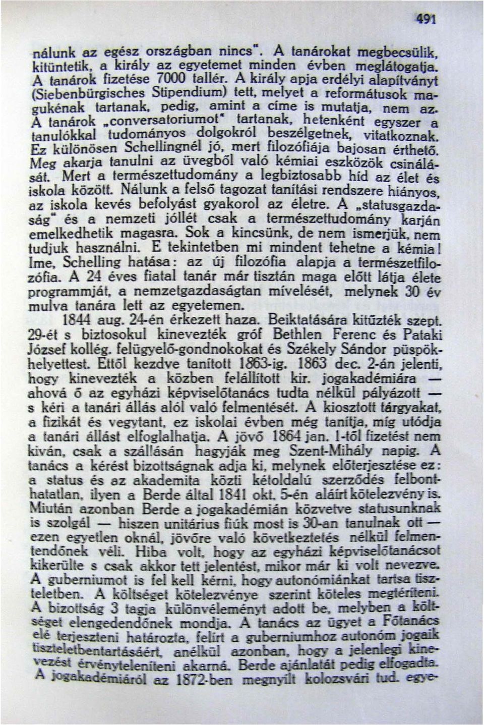 hetenként egy!lzer a tanulókkal tudományos dolgokról beszélgetnek, vitatkoznak. Ez különösen ScheIlingnél jó. mert filozófiája bajosan érthető.