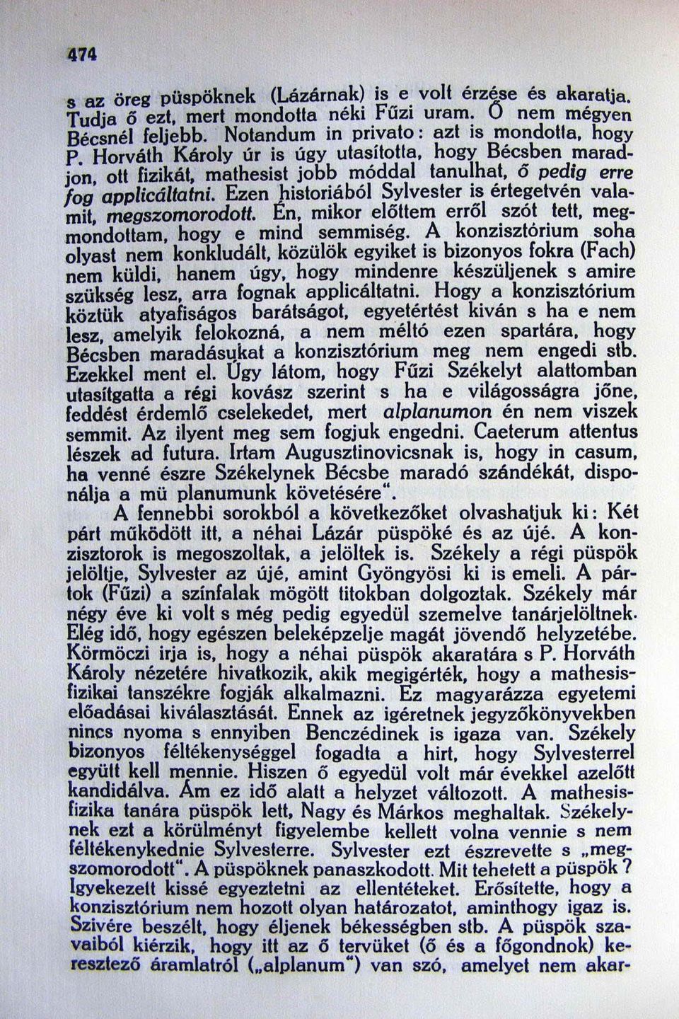 Ezen mit megs%omorodott. n. mikor előltem erről szót telt. megmo~dollam. hogy e mind semmiség. A konzisztórium soha olyast nem konkludált. közülök egyiket is bizonyos fokra (Faeh) nem küldi.