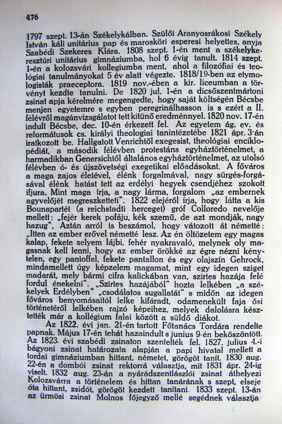 1818/1 g-ben az elymologisták praeceptora. 1819 nov.-.ében ~ kir. I!ce~mban ~ tör: vényt kezdte tanulni. De 1820 JUI. l-en.